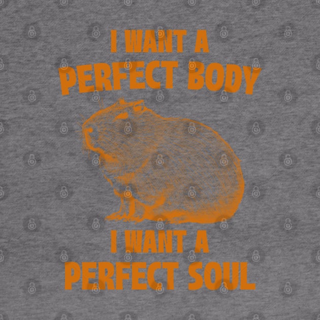 Capybara I Want A Perfect Body I Want A Perfect Soul Meme by RetroPandora